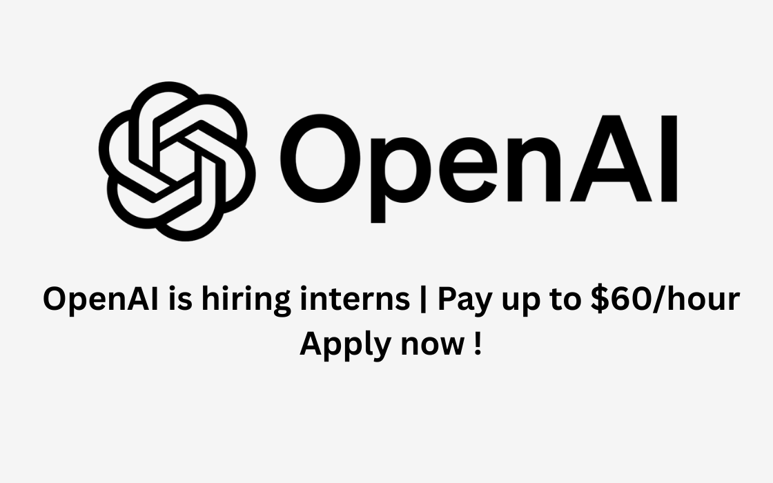 OpenAI is hiring interns | Pay up to $60/hour | Apply now !