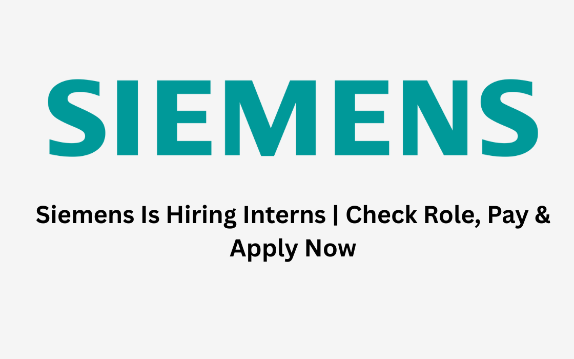 Siemens Is Hiring Interns | Check Role, Pay & Apply Now