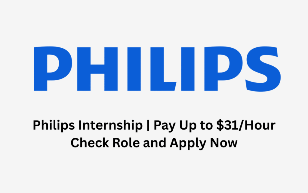 Philips Internship | Pay Up to $31/Hour | Check Role and Apply Now !