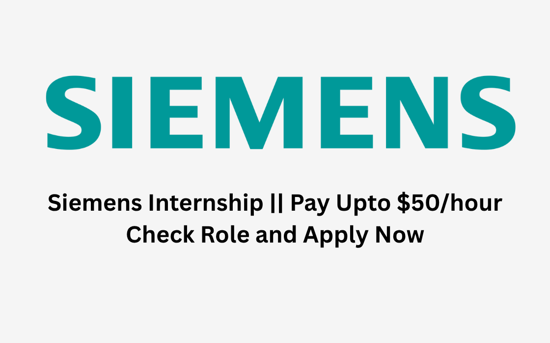 Siemens Internship || Pay Upto $50/hour || Check Role and Apply Now