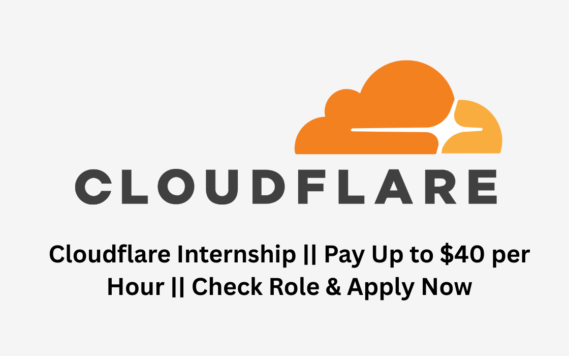 Cloudflare Internship || Pay Up to $40 per Hour || Check Role & Apply Now