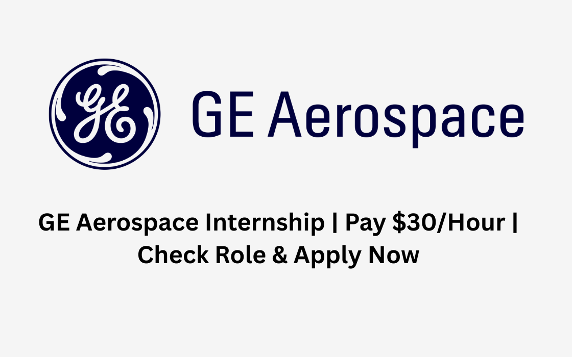 GE Aerospace Internship | Pay $30/Hour | Check Role & Apply Now