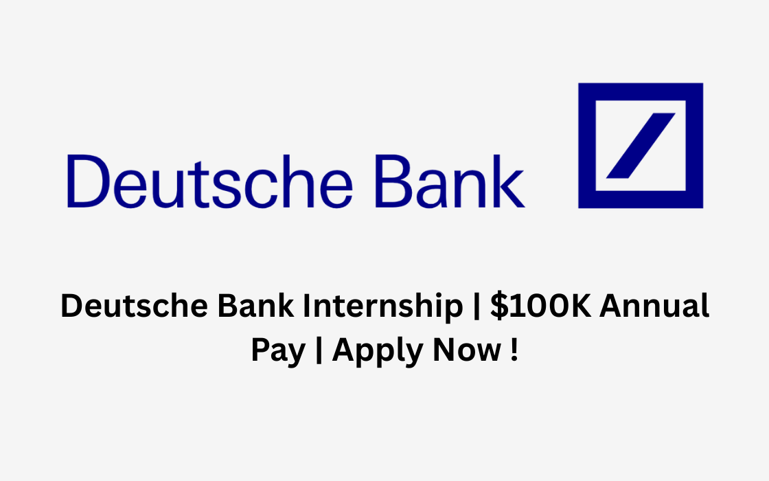 Deutsche Bank Internship | $100K Annual Pay | Apply Now !