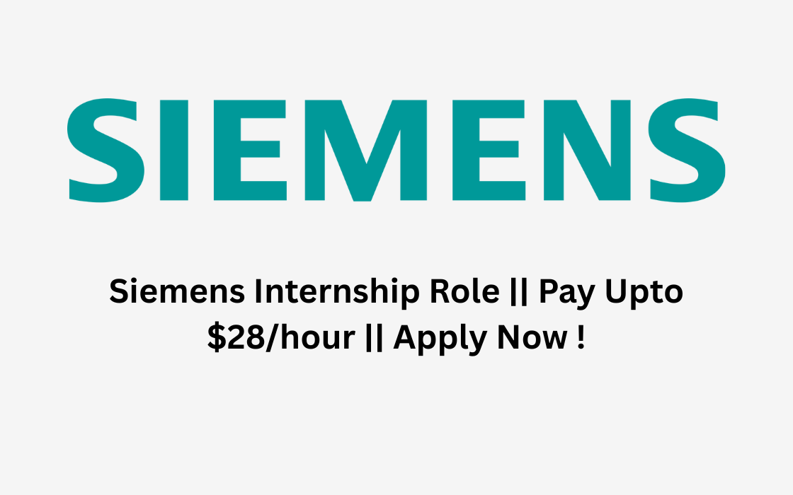 Siemens Internship Role || Pay Upto $28/hour || Apply Now !