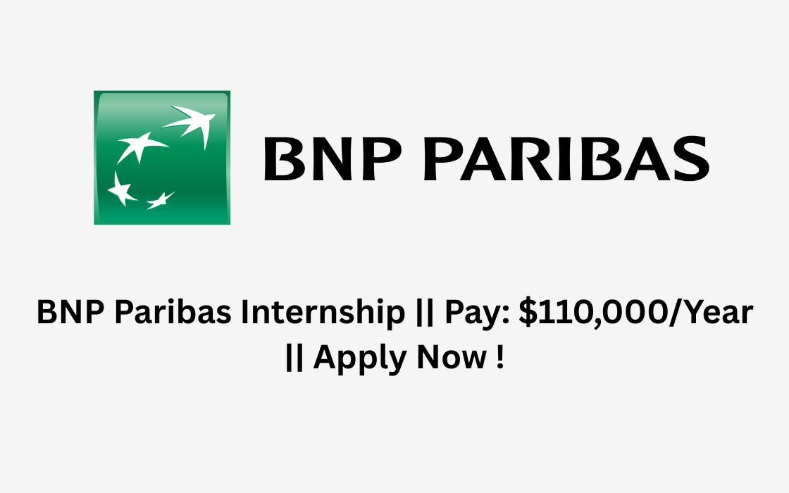 BNP Paribas Internship || Pay: $110,000/Year || Apply Now !