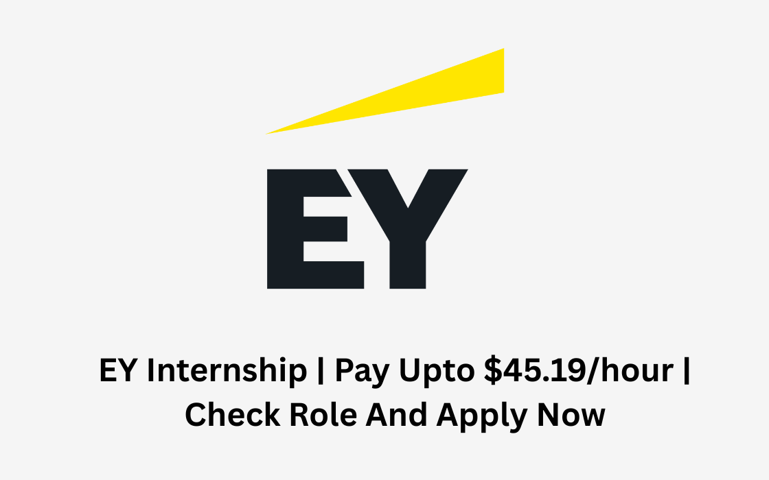 EY Internship | Pay Upto $45.19/hour | Check Role And Apply Now