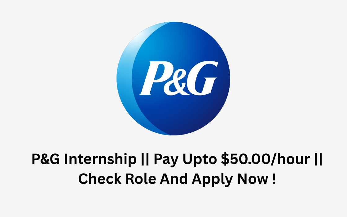 P&G Internship || Pay Upto $50.00/hour || Check Role And Apply Now !