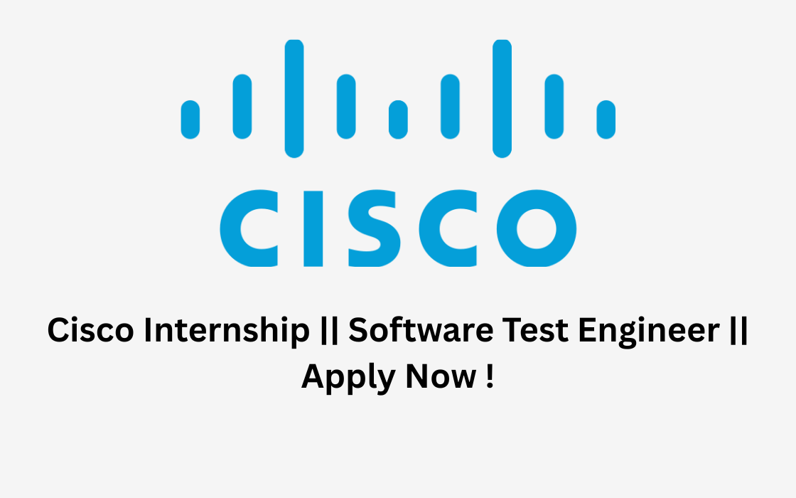 Cisco Internship || Software Test Engineer || Apply Now !
