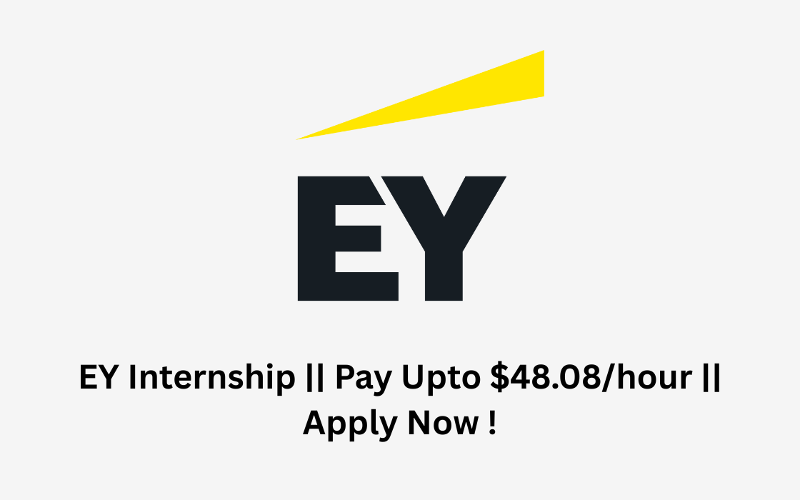 EY Internship || Pay Upto $48.08/hour || Apply Now !