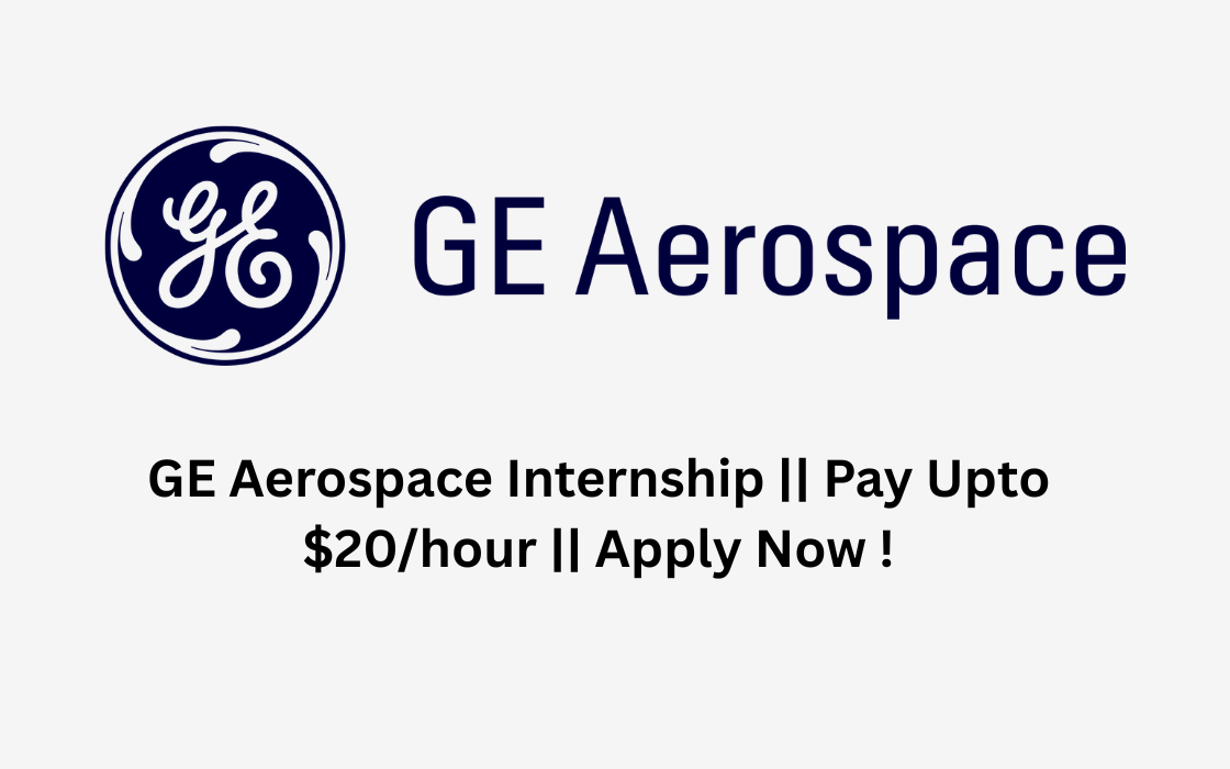 GE Aerospace Internship || Pay Upto $20/hour || Apply Now !