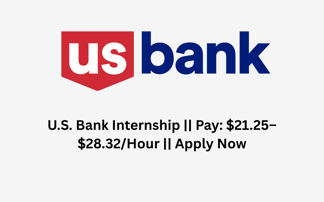 U.S. Bank Internship || Pay: $21.25–$28.32/Hour || Apply Now