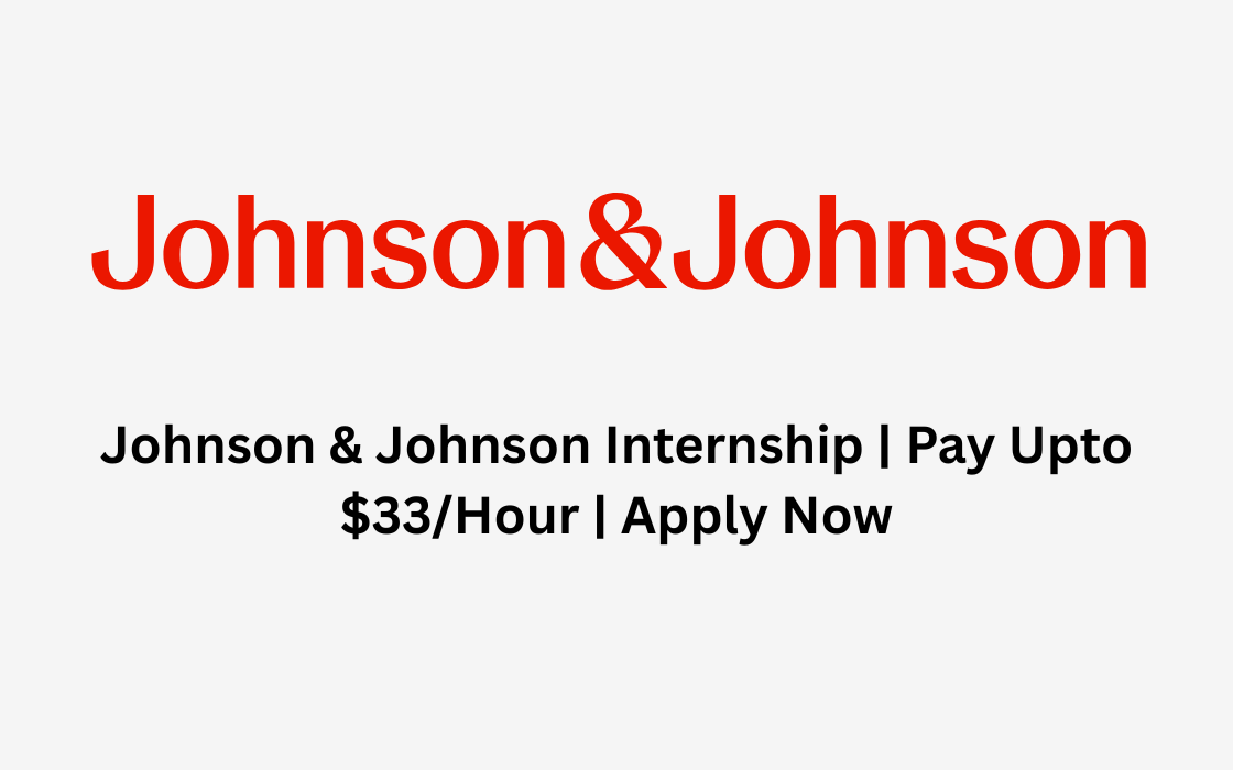 Johnson & Johnson Internship | Pay Upto $33/Hour | Apply Now