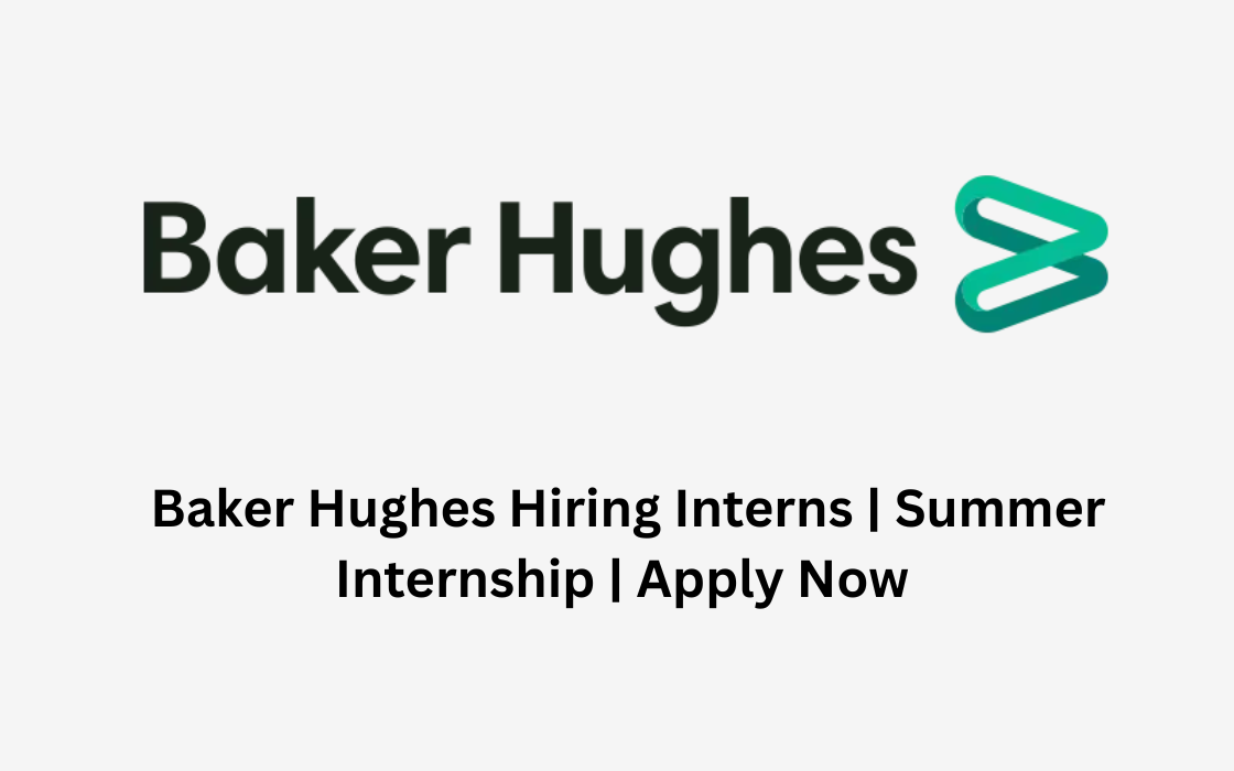 Baker Hughes Hiring Interns | Summer Internship | Apply Now