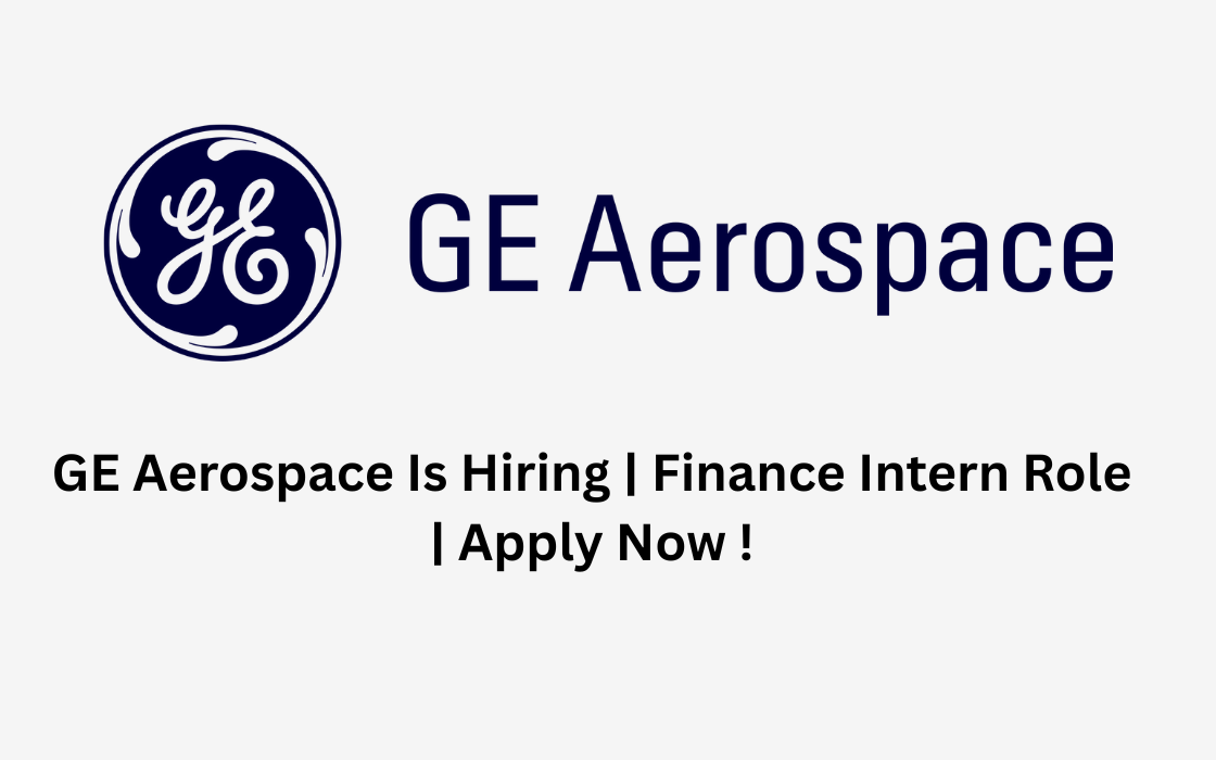 GE Aerospace Is Hiring | Finance Intern Role | Apply Now !