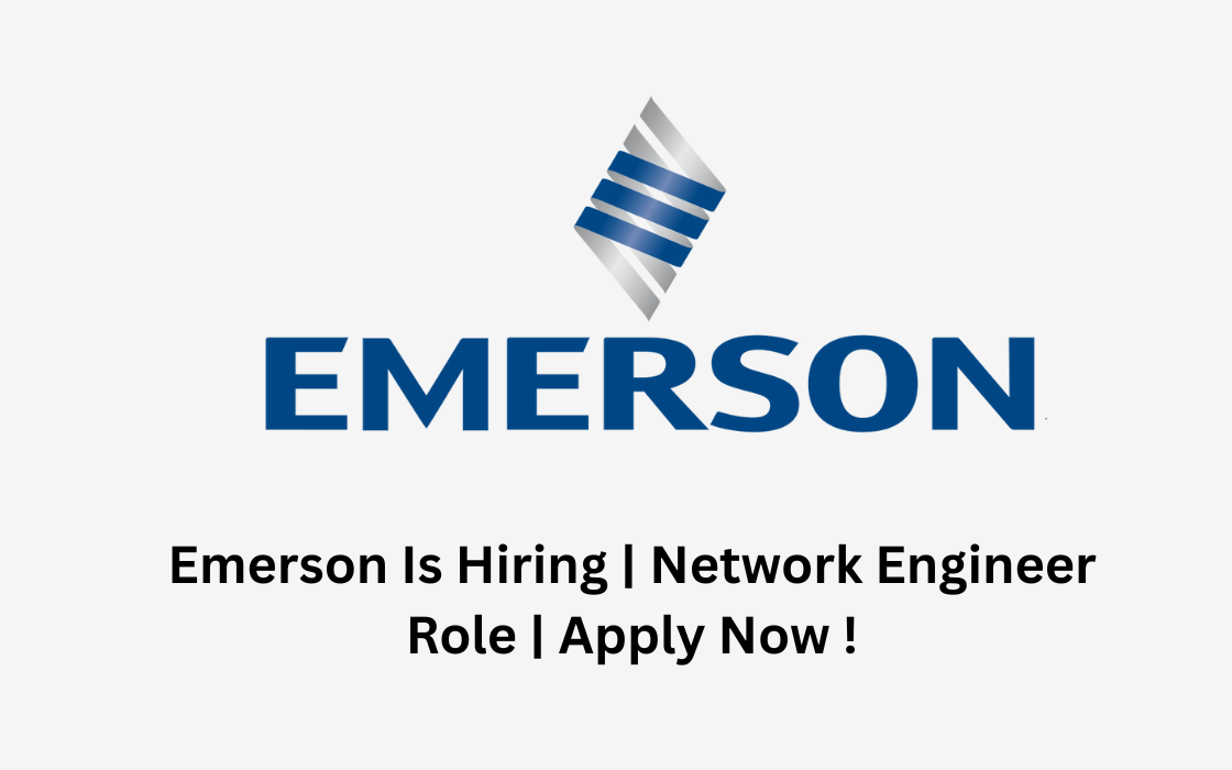 Emerson Is Hiring | Network Engineer Role | Apply Now !