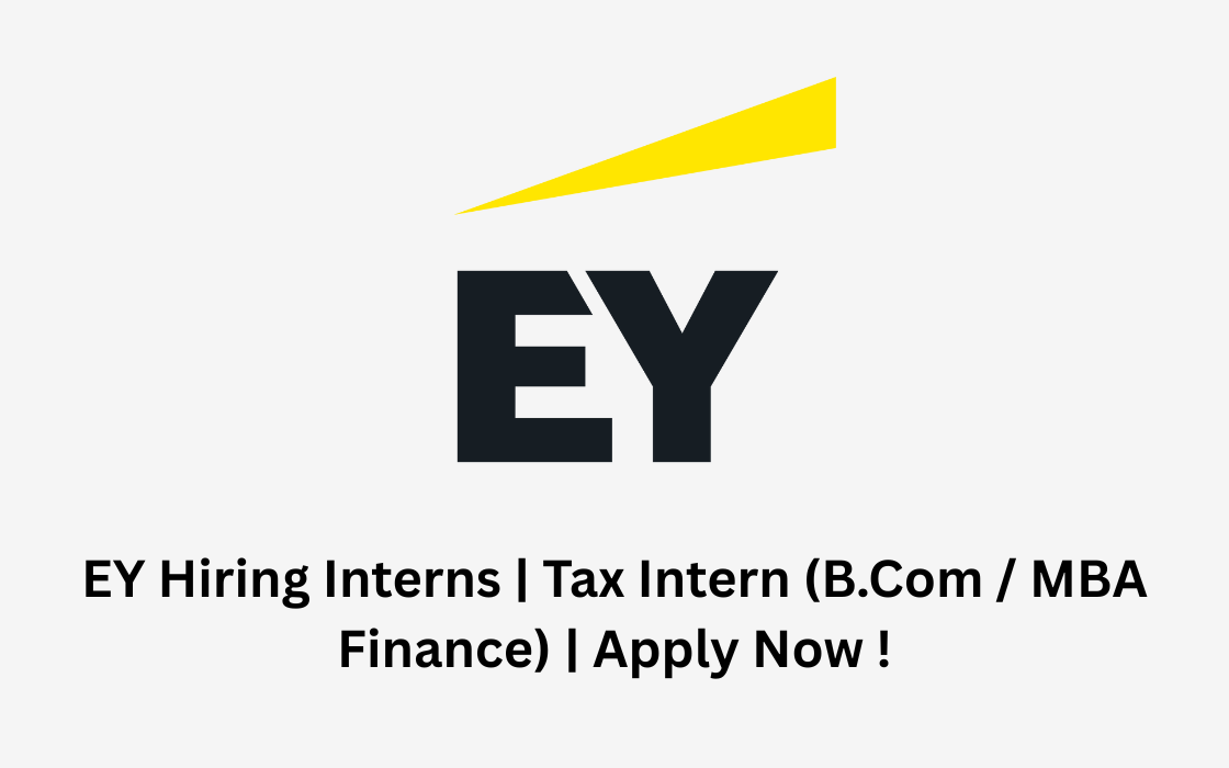 EY Hiring Interns | Tax Intern (B.Com / MBA Finance) | Apply Now !