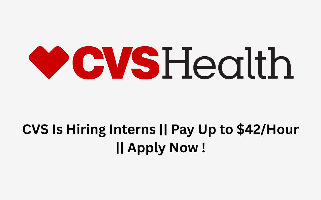 CVS Is Hiring Interns || Pay Up to $42/Hour || Apply Now !