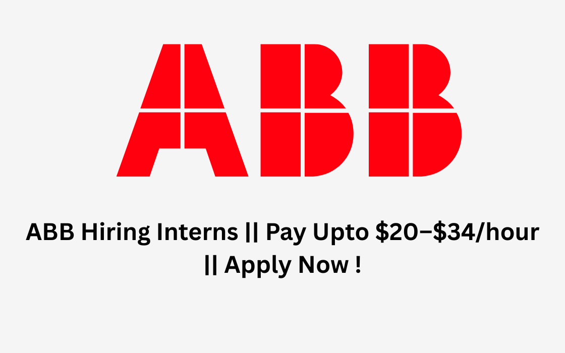 ABB Hiring Interns || Pay Upto $20–$34/hour || Apply Now !