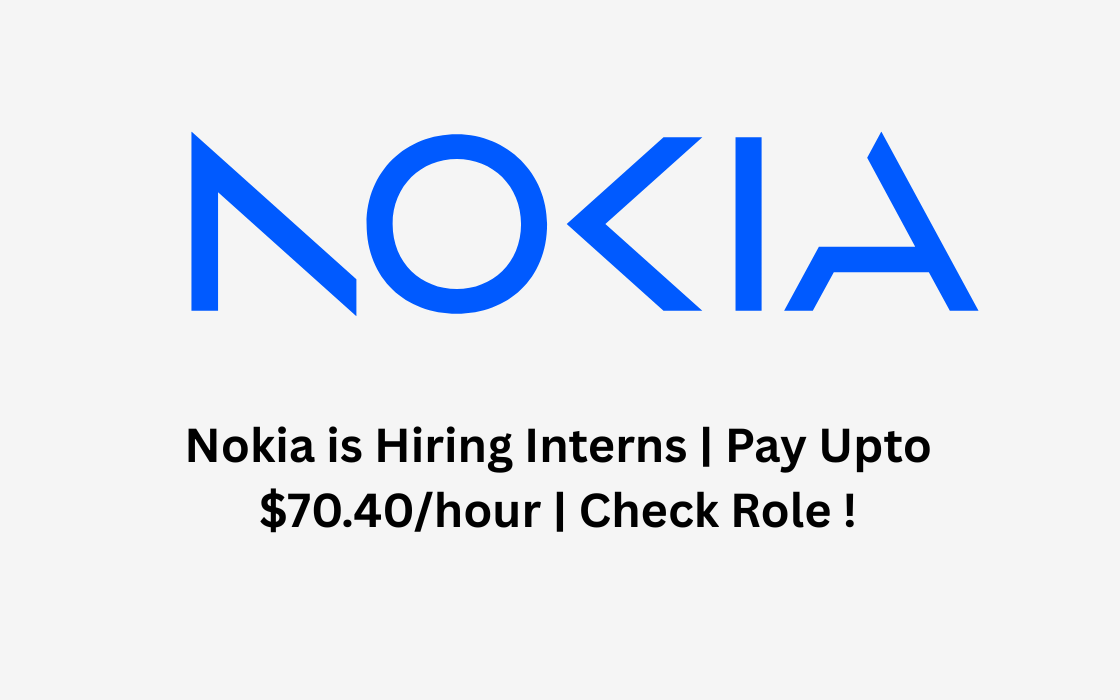 Nokia is Hiring Interns | Pay Upto $70.40/hour | Apply Now !