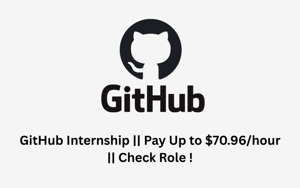 GitHub Internship || Pay Up to $70.96/hour || Check Role !