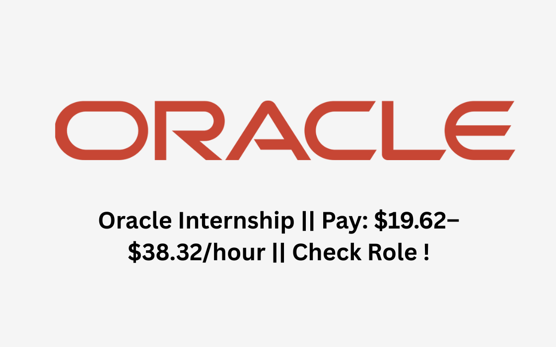 Oracle Internship || Pay: $19.62–$38.32/hour || Check Role !