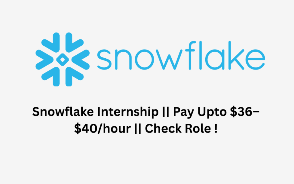Snowflake Internship | Pay Upto $36–$40/hour | Check Role !