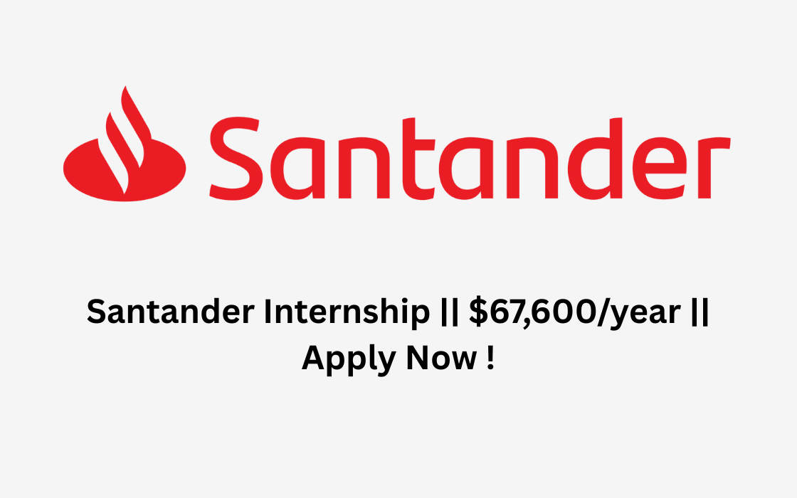Santander Internship | $67,600/year | Apply Now !